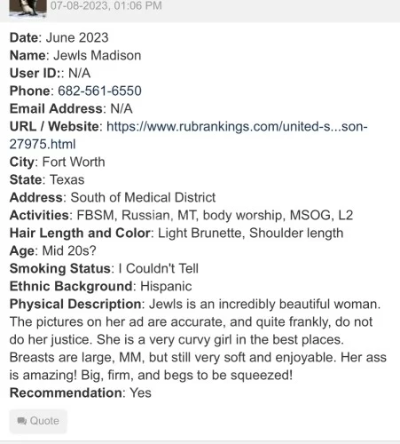 (682)561-6550 is Latinoand offers nuru massages, asian massage, bodyrubs in Fort worth and available for incall on rubrankings PLEASE READ BEFORE CONTACTING ME
Hey guys, I’m Jewls Madison ! Located in a clean cozy office Fortworth . I cater to Professional Clean men .You can expect a professional and relaxing experience with me every time. My photos are real ! I make it my highest priority to make sure my clients and myself feel comfortable & safe so there is no funny business or bait & switch here! I’m kind and easy going, love to meet new people. I respect you as long as you respect me .  I do not like vulgarity and lack of respect. I prefer the quality rather than the quantity.
I book up quickly .
Prebooking is the easiest way to get in with me 🫶🏼

•Regulars get priority 
•Appts are available Monday-Sunday times vary 
• I’m available day times ONLY
•Cash only / Cash app only money must be set on table before session starts 
•$220 FV MT Egding (regulars rate only)
•$250 new friends fully nude body rub
Upgrades $$350 & up 
Non negotiable no discounts no gift cards no trading 
•NO OUTCALLS 
• Drama Free , Drug Free 
• Independent bodyrub provider 
I require you have 2 references ( independent providers )that will reply with in 30 mins I will no longer waste my time reaching out to your references that never answer thank you for understanding .
Deposit maybe required if you don’t have references 


Texting me or calling me after normal business hours will automatically get you blocked . 

💕All new clients will be required to send💕
1. Name
2. Age
3. Race
4. 2 references independent providers 
5. Desire length of visit
6. Desire time of visit


❌Not an escort ❌ no fs ❌